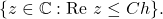\{z \in \mathbb{C}: \text{Re } z \leq Ch\}.