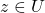 z \in U