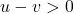 u-v>0