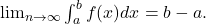 \lim_{n \to \infty} \int_a^b f(x)dx = b-a.