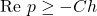 \text{Re }p \geq -Ch