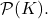 Rendered by QuickLaTeX.com \mathcal{P}(K).