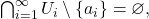 \bigcap_{i=1}^\infty U_i \setminus \{a_i\} = \varnothing,