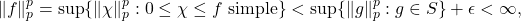 \[\|f\|_p^p = \sup\{\|\chi\|_p^p: 0 \leq \chi \leq f \text{ simple}\} < \sup\{\|g\|_p^p: g \in S\} + \epsilon < \infty,\]