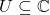U \subseteq \mathbb{C}