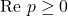 \text{Re }p \geq 0
