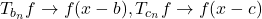 T_{b_n} f \to f(x-b), T_{c_n} f \to f(x-c)