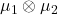\mu_1 \otimes \mu_2
