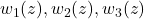 w_1(z),w_2(z),w_3(z)