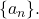 Rendered by QuickLaTeX.com \{a_n\}.