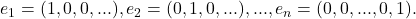 e_1=(1,0,0,...),e_2=(0,1,0,...),...,e_n=(0,0,...,0,1).