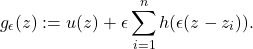 \[g_\epsilon(z):=u(z) + \epsilon \sum_{i=1}^n h(\epsilon(z-z_i)).\]