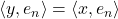 Rendered by QuickLaTeX.com \langle y, e_n \rangle = \langle x,e_n \rangle