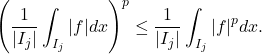 \[\left(\frac{1}{|I_j|} \int_{I_j} |f| dx\right)^p \leq \frac{1}{|I_j|} \int_{I_j}|f|^p dx.\]